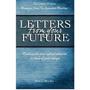 USED-Letters From Your Future: Messages From The Ascended Masters by Bowden, Brett L. (Paperback)