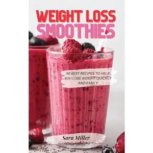 USED-Weight Loss Smoothies: 50 Best Recipes to Help You Lose Weight Quickly and Easily by Miller, Sara (Hardcover)