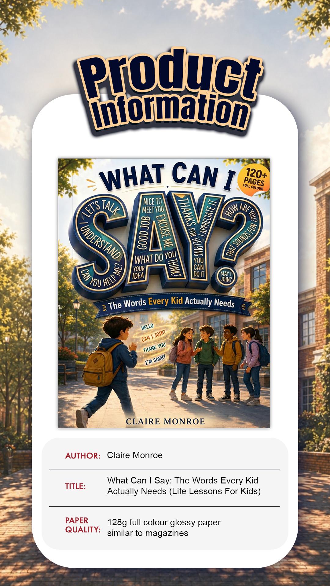 Claire Monroe - What Can I Say? Paperback Children's Social Skills Book for Ages 6-12, with Conversation Scripts, Examples, Discussion Prompts, Quizzes & Interactive Learning Everyday Lessons Claire Monroe - What Can I Say? Paperback Children's Social Skills Book for Ages 6-12, with Conversation Scripts, Examples, Discussion Prompts, Quizzes & Interactive Learning Everyday Lessons