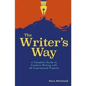 USED-The Writer's Way: A Complete Guide to Creative Writing with 40 Inspirational Projects by Sara Maitland (Paperback)
