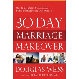 USED-30-Day Marriage Makeover: How to Get Closer, Communicate Better, and Experience More Passion in Your Relationship by Next Month by Weiss, Douglas (Paperback)