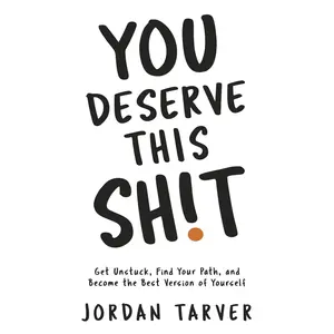 You Deserve This Sh!t: Get Unstuck, Find Your Path, and Become the Best Version of Yourself