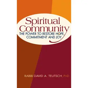 USED-Spiritual Community: The Power to Restore Hope, Commitment and Joy by Teutsch, David A. (Hardcover)