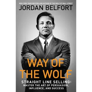 USED-Way of the Wolf: Straight Line Selling: Master the Art of Persuasion, Influence, and Success by Belfort, Jordan (Paperback)