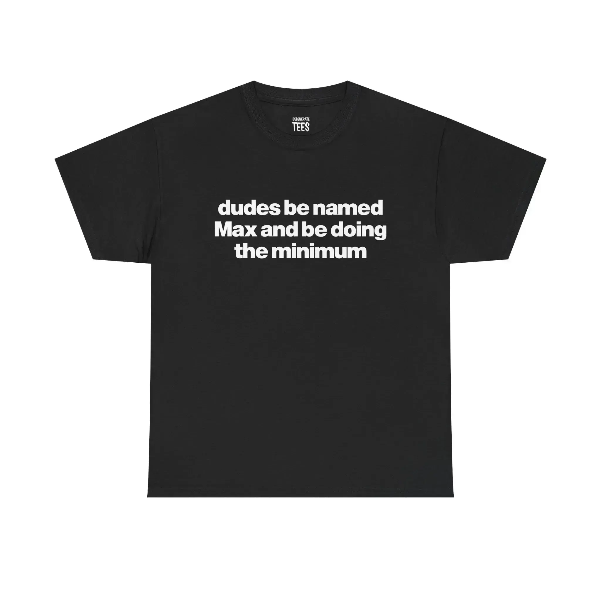 Dudes Be Named  And Be Doing The Minimum Shirt - Funny  T-Shirt, Unisex Cotton Tee F61