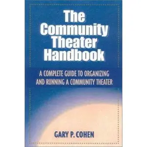 USED-Community Theater Handbook, The: A Complete Guide to Organizing and Running a Community Theater by Gary Cohen (Paperback)
