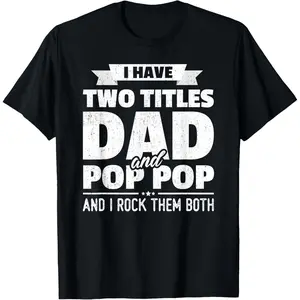 Slim Fit Cotton Short Sleeve I Have Two Titles Dad And Pop Pop Grandpa Father's Day Gift T-Shirt