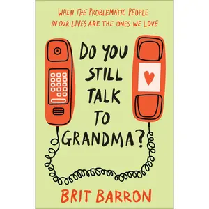 USED-Do You Still Talk to Grandma?: When the Problematic People in Our Lives Are the Ones We Love by Barron, Brit (Hardcover)