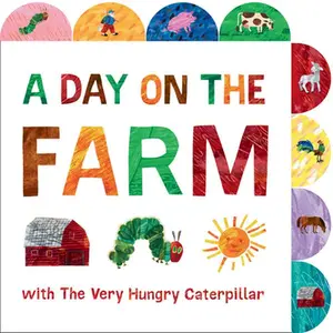 A Day on the Farm with the Very Hungry Caterpillar: A Tabbed Board Book -- Eric Carle, Board Book