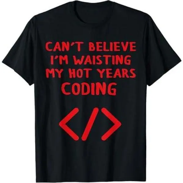 Programmer Can't Believe I'm Waisting My Hot Years Coding T-Shirt