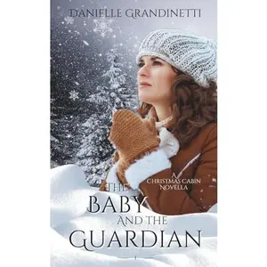 USED-The Baby and the Guardian (Christmas Cabin Historical Romance Novellas) by Danielle Grandinetti (Paperback)