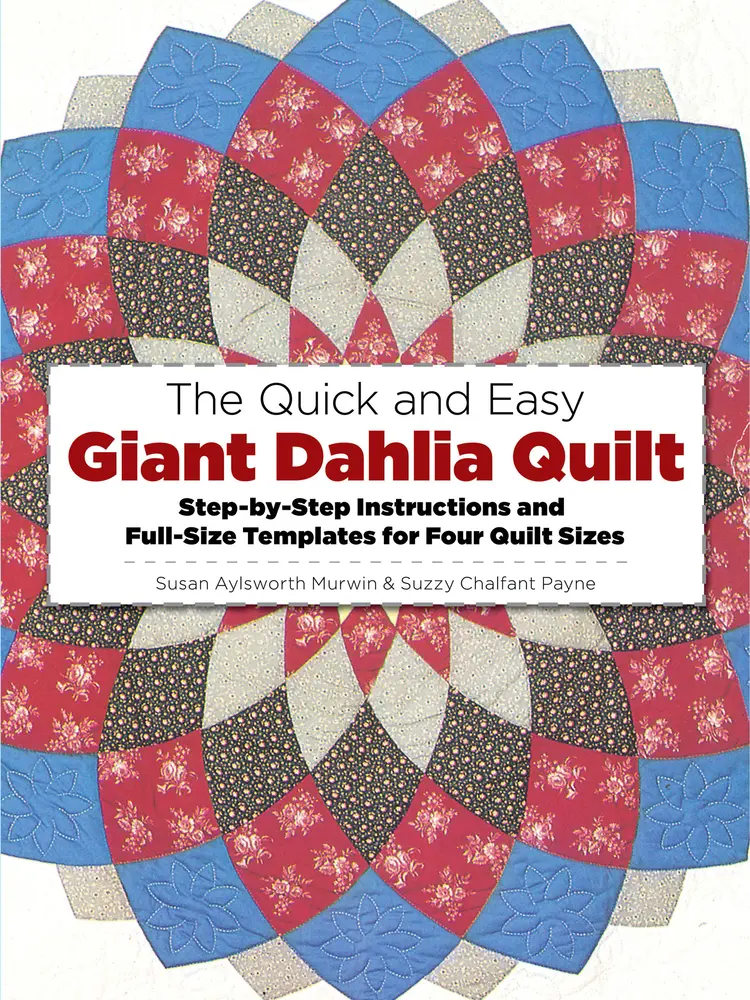 USED-The Quick and Easy Giant Dahlia Quilt: Step-By-Step Instructions and Full-Size Templates for Four Quilt Sizes by Murwin, Susan Aylsworth (Paperback)