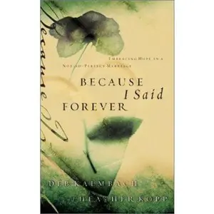 USED-Because I Said Forever: Embracing Hope in an Imperfect Marriage by Heather Kopp (Paperback)