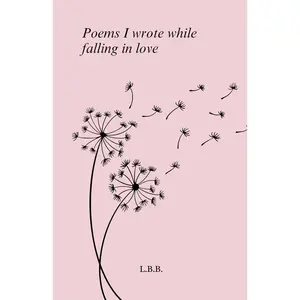 Poems I Wrote While Falling in Love