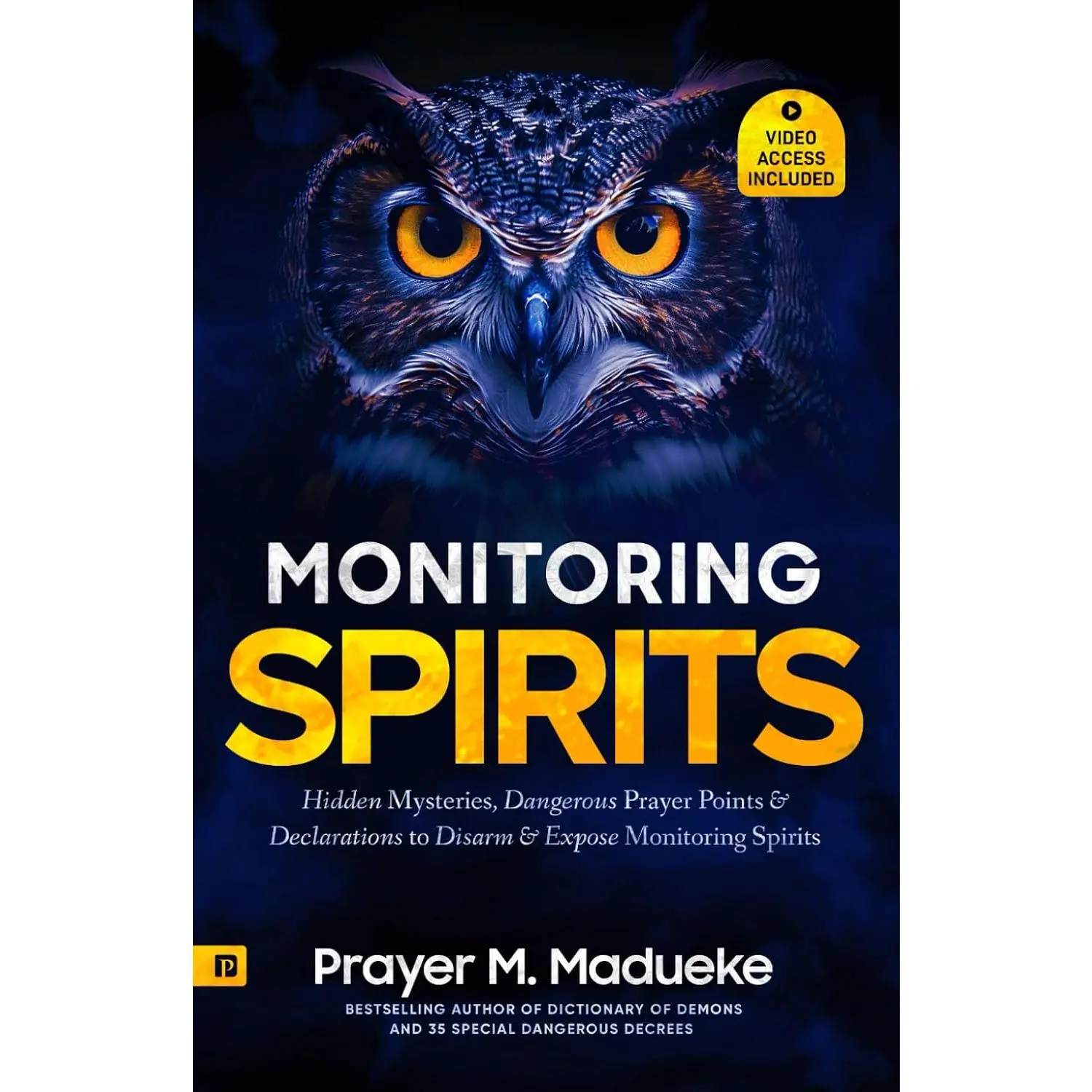 Monitoring Spirits: Hidden Mysteries, Dangerous Prayer Points and Declarations to Disarm and Expose Monitoring Spirits (Satanic and Demonic Spirits, ... Breaking Demonic Curses, Cast Out Demons)
