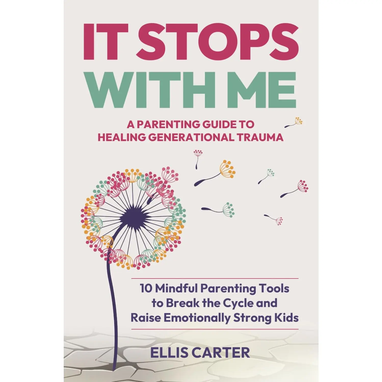 It Stops With Me: 10 Mindful Parenting Tools to Break the Cycle, Heal Generational Trauma and Raise Emotionally Strong Kids