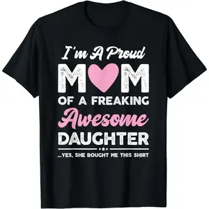 Cotton I'M A Proud Mom Shirt Gift From Daughter Funny Mothers Day T-Shirt