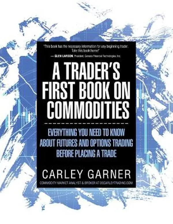 A Trader's First Commodities Book: Futures & Options Trading Tutorial, Everything You Need to Know Before Placing a Trade - Carley Garner, Paperback (Economics, Business & Management)