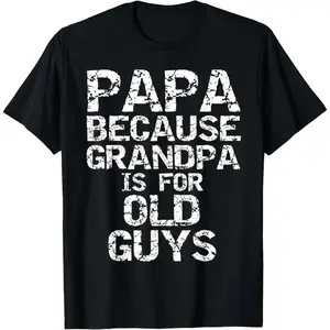 Papa Because Grandpa Is For Old Guys Cool Father’s Day T-Shirt Design