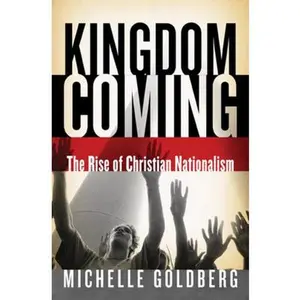 USED-Kingdom Coming: The Rise of Christian Nationalism by Michelle Goldberg (Hardcover)