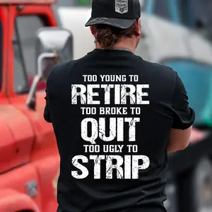 Too Young To Retire Too Broke To Quit Too Ugly To Strip Printed Men's T-Shirt / Hoodie / Sweatshirt, Daily Casual Cotton Menswear, Streetwear, Ver.2