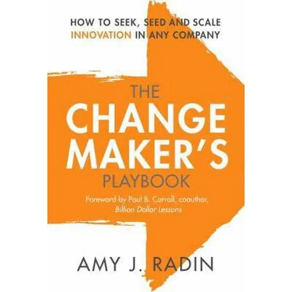 USED-The Change Maker's Playbook: How to Seek, Seed and Scale Innovation in Any Company by Radin, Amy J. (Hardcover)
