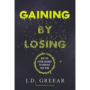 USED-Gaining By Losing: Why the Future Belongs to Churches that Send by J.D. Greear (Hardcover)