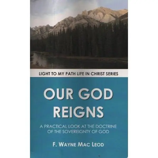 USED-Our God Reigns: A Practical Look at the Doctrine of the Sovereignty of God (Light to My Path Life in Christ Series) by F. Wayne Mac Leod (Paperback)