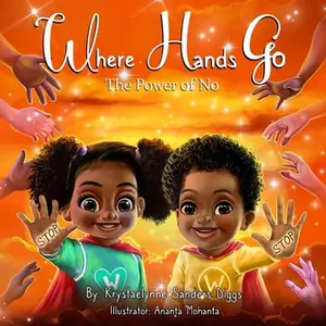 Where Hands Go: The Power of No -- Krystaelynne Sanders Diggs, Paperback