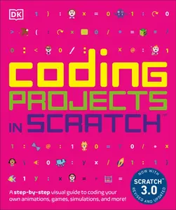 Coding Projects in Scratch: A Step-By-Step Visual Guide to Coding Your Own Animations, Games, Simulations, a -- Jon Woodcock, Paperback