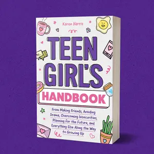 Teen Girl's Handbook: From Making Friends, Avoiding Drama, Overcoming Insecurities, Planning for the Future, and Everything Else Along the Way to Growing Up - By Karen Harris