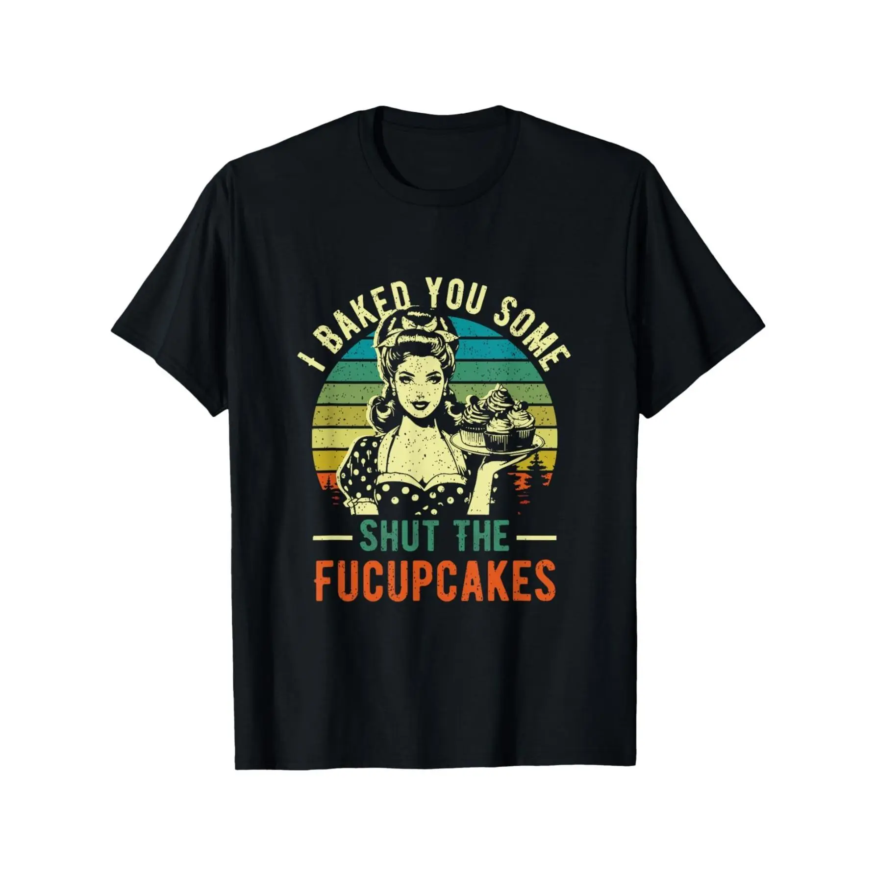 I Baked You Some Shut The Fucupcakes Baker Vintage