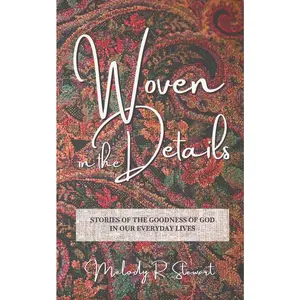 USED-Woven in the Details: Stories of the goodness of God in our everyday lives by Stewart, Melody R. (Paperback)
