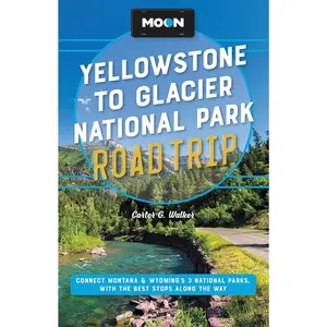 Moon Yellowstone to Glacier National Park Road Trip: Connect Montana & Wyoming’s 3 National Parks, with the Best Stops along the Way (Travel Guide)