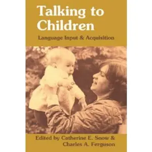 USED-Talking to Children: Language Input and Acquisition by Snow, Catherine E. (Paperback)