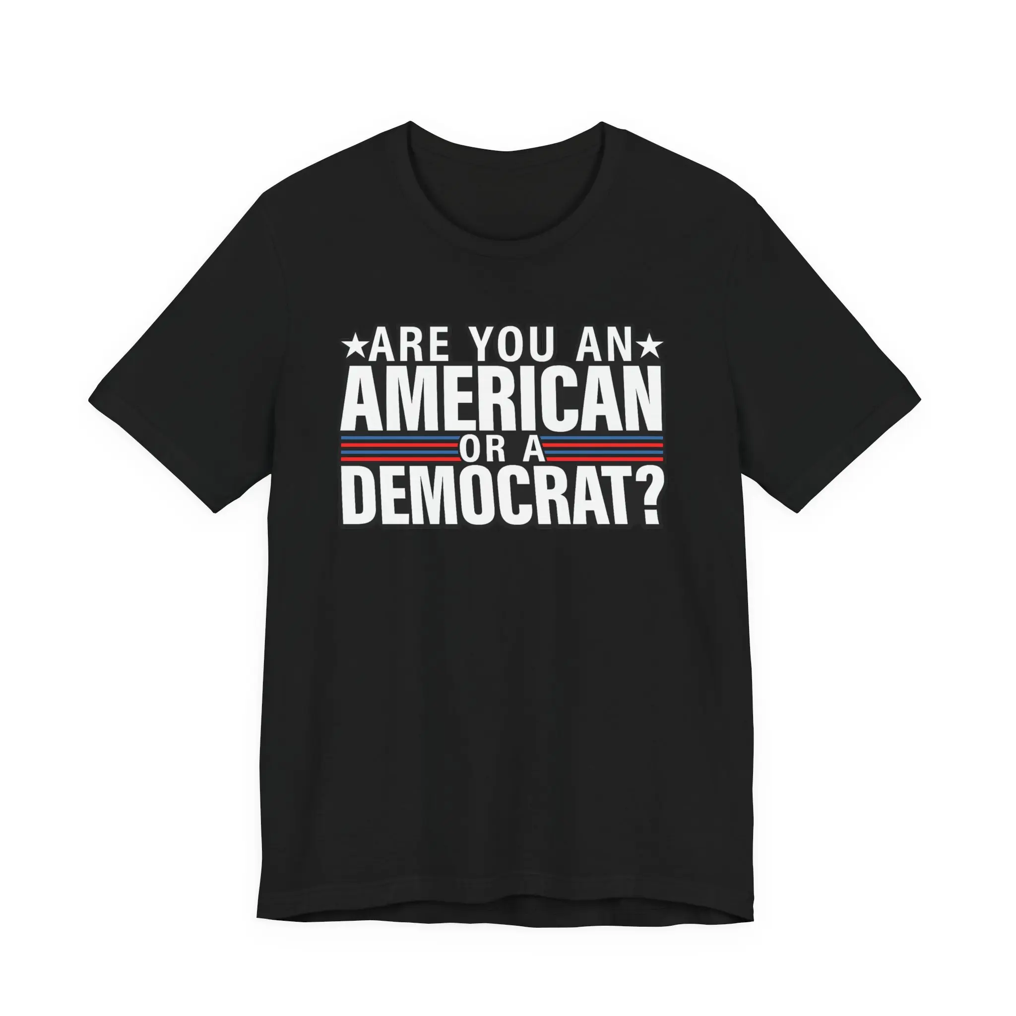 ARE YOU AN AMERICAN OR A DEMOCRAT TEE SHIRT