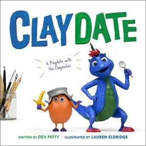 Claydate: A Playdate with the Claymates by Dev Petty (Hardcover)
