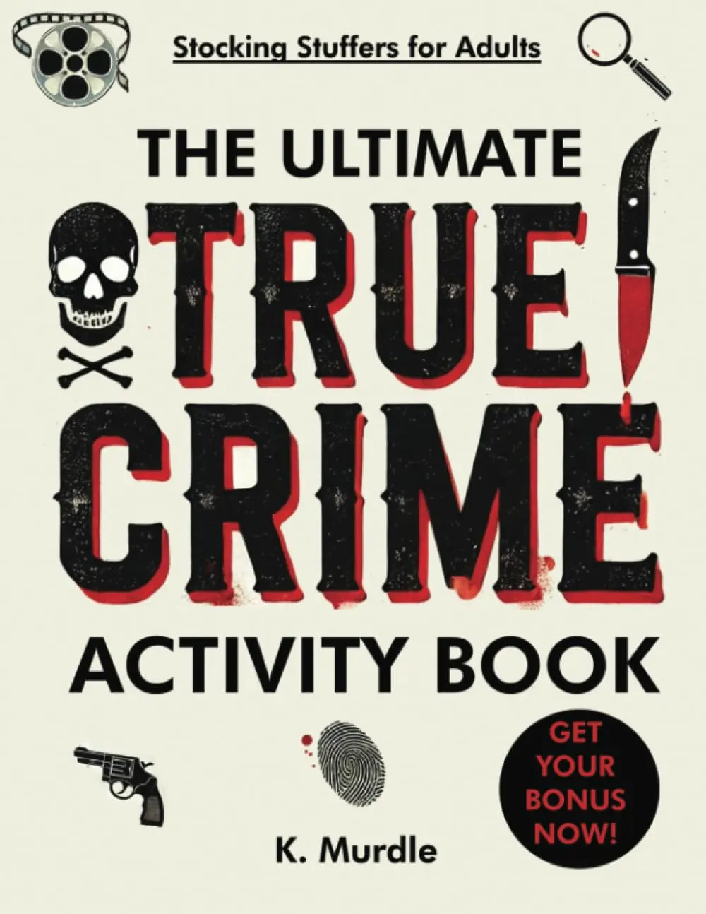 The Ultimate True Crime Activity Book: 100 puzzles. Serial Killers Coloring Pages, Word Search, Crosswords, Trivia, Mazes, Word Scramble
