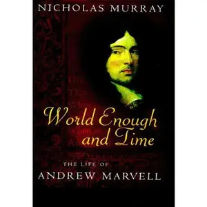 USED-World Enough and Time: The Life of Andrew Marvell by Nicholas Murray (Hardcover)