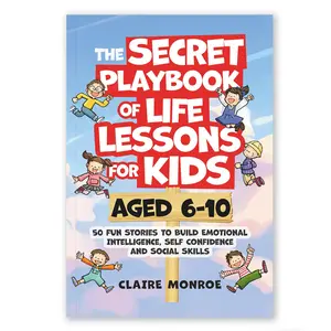 Claire Monroe The Secret Playbook of Life Lessons for Kids Ages 6-10 | 50 Fun Social & Emotional Learning Stories