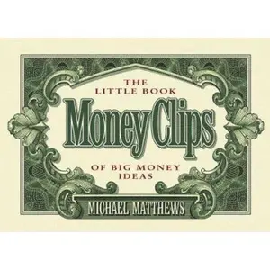 USED-Money Clips: The Little Book of Big Money Ideas by Michael Matthews (Paperback)