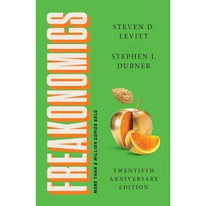 Freakonomics Twentieth Anniversary Edition: A Rogue Economist Explores the Hidden Side of Everything A Groundbreaking Exploration of Hidden Incentives, Behavioral Economics, and Unconventional Wisdom
