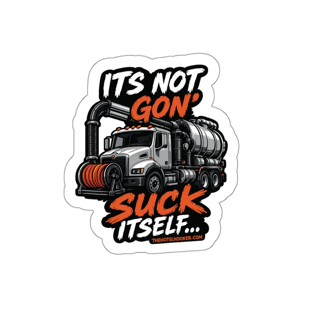It's Not Gon' Suck Itself Sticker / Funny Worksite Humor Decal