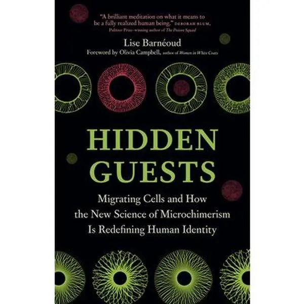 Hidden Guests: Migrating Cells and How the New Science of Microchimerism Is Redefining Human Identity -- Lise Barnéoud, Hardcover