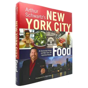 Arthur Schwartz's New York City Food Book: An Opinionated History with Historical Insight, 100+ Legendary Recipes, and Dinner Ideas