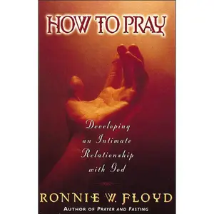 How to Pray: Developing an Intimate Relationship with God