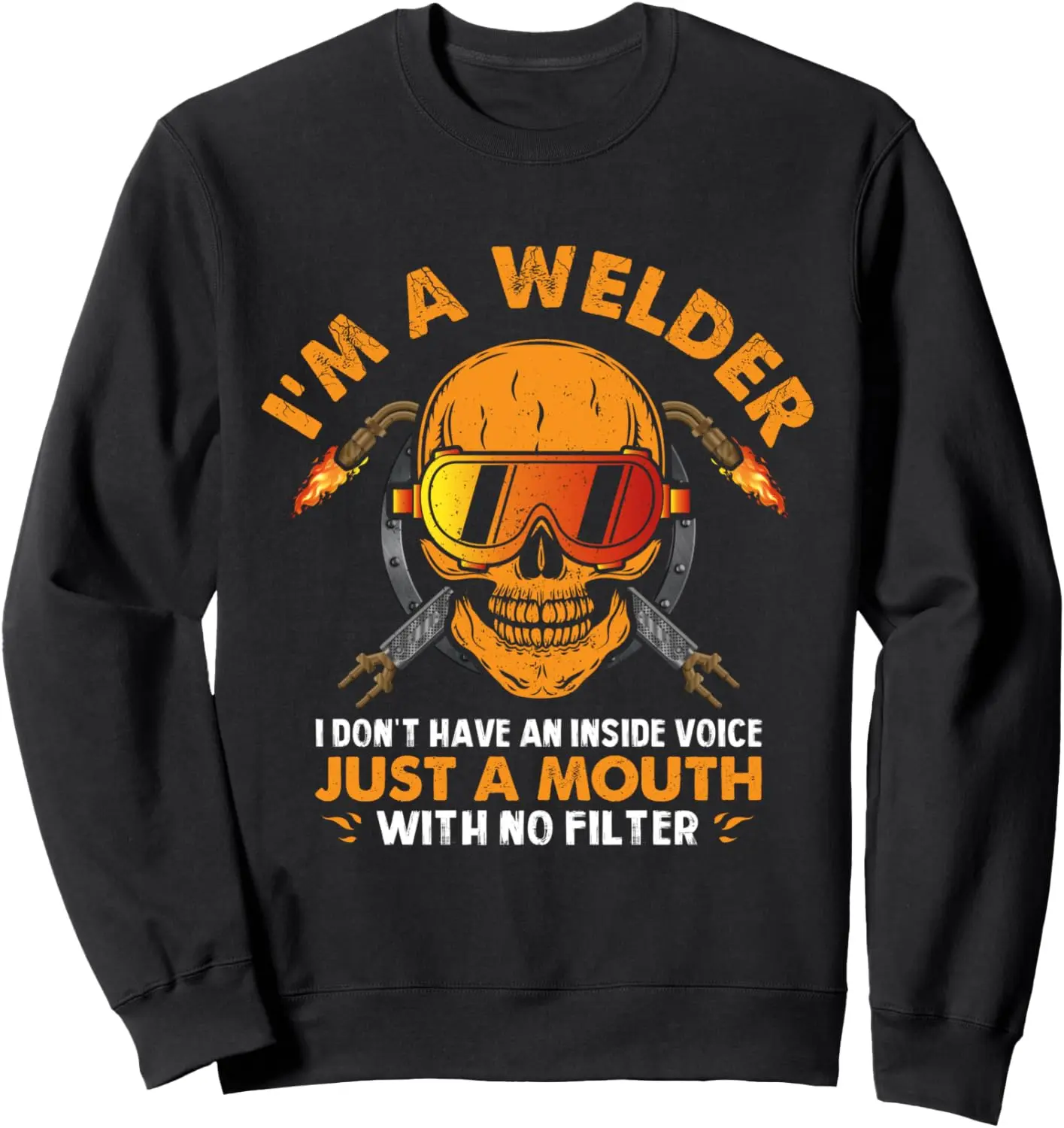 I'm A Welder I Don't Have An Inside Voice Welding Sweatshirt