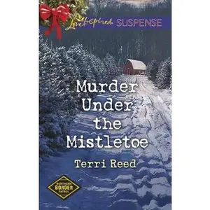 USED-Murder Under the Mistletoe (Northern Border Patrol, 3) by Terri Reed (Unknown)
