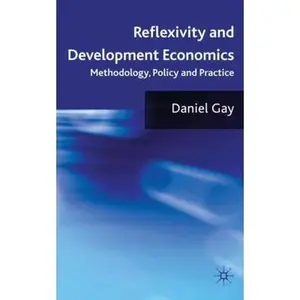 USED-Reflexivity and Development Economics: Methodology, Policy and Practice by Gay, D. (Hardcover)