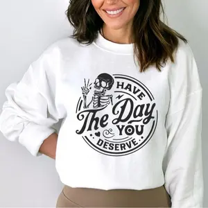 Skeleton Hoodie, Have The Day You Deserve Halloween Sweatshirt, Motivational Shirt, Skeleton Sweatshirt Positive Graphic Tees Inspirational